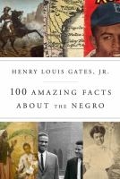 100 Amazing Facts About the Negro by Henry Louis Gates book cover