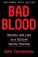 Bad Blood: Secrets and Lies in a Silicon Valley Startup by John Carreyrou book cover