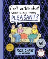 Can’t We Talk About Something More Pleasant? by Roz Chast