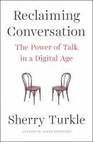 Reclaiming Conversation: The Power of Talk in a Digital Age by Sherry Turkle