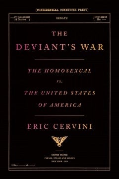 The Deviant's War: The Homosexual vs. the United States of America by Eric Cervini