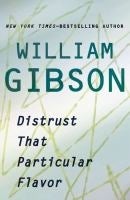 Distrust That Particular Flavor - William Gibson