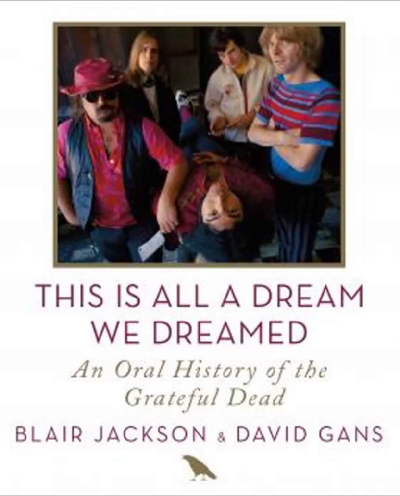This Is All a Dream We Dreamed: An Oral History of the Grateful Dead - David Gans