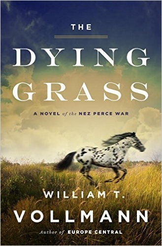 The Dying Grass: a novel of the Nez Perce War - William T. Vollmann