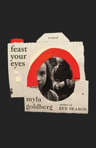 Feast Your Eyes – Myla Goldberg