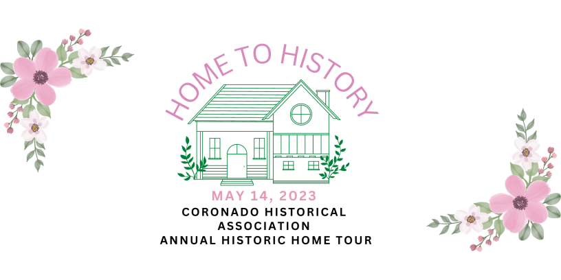 Home to History May 14, 2023 Coronado Historical Association Annual Historic Home Tour