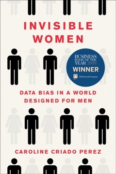 Invisible Women: Data Bias in A World Designed for Men by Caroline Criado-Perez