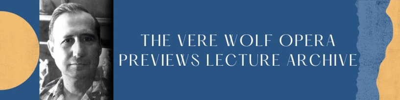 The Vere Wolf Opera Preview Lecture Archive
