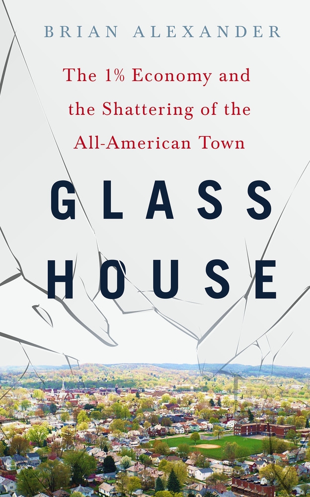 Glass House: The 1% Economy and the Shattering of the All-American Town by Brian Alexander