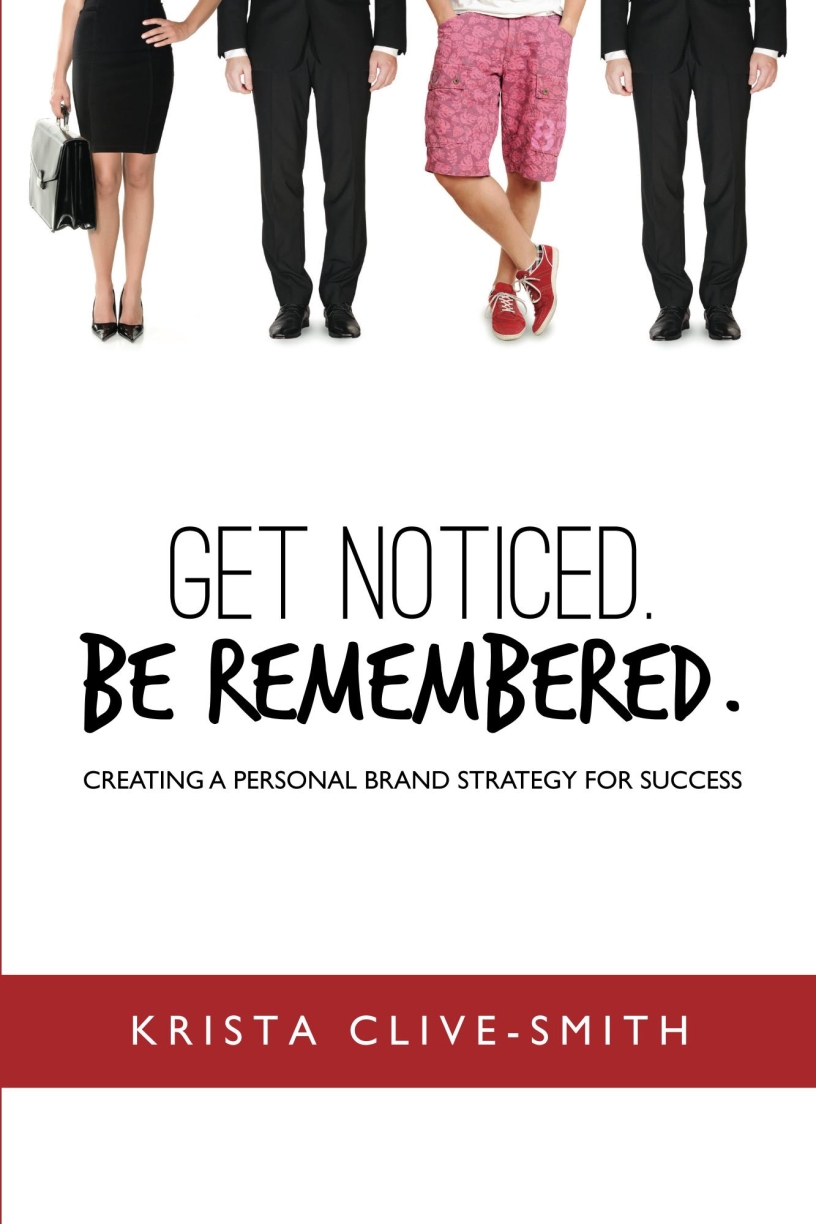 Get Noticed. Be Remembered by Krista Clive-Smith
