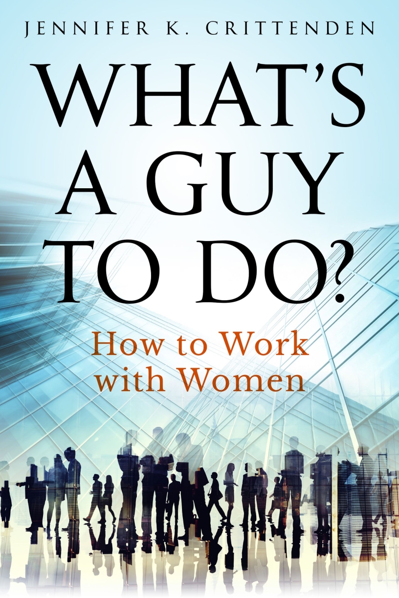 What's a Guy to Do? How to Work with Women by Jennifer Crittenden