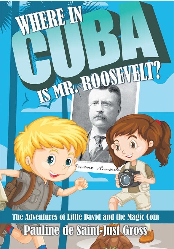 Where in Cuba is Mr.Roosevelt? by Pauline de Saint-Just Gross 