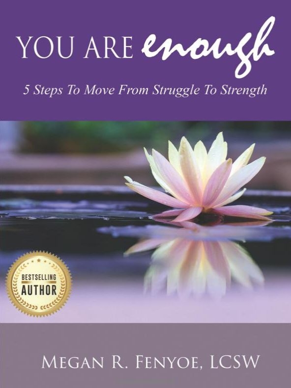 You Are Enough: 5 Steps to Move from Struggle to Strength by Megan Fenyoe