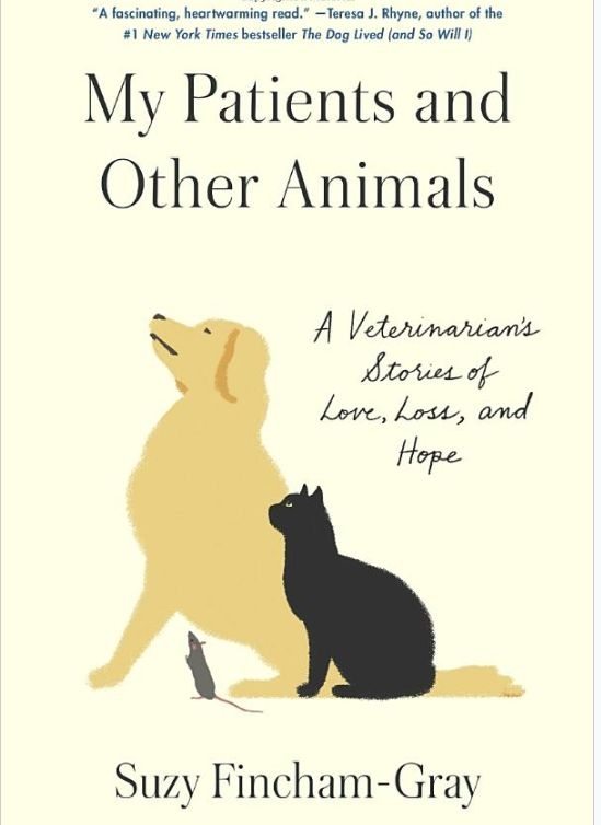 My Patients and Other Animals: A Veterinarian's Stories of Love, Loss, and Hope by Suzy Fincham-Gray