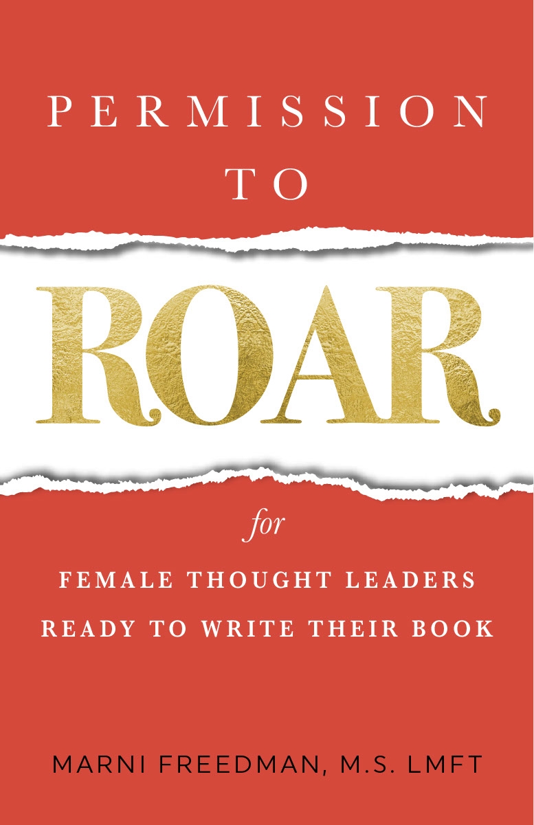 Permission to Roar: For Female Thought Leaders Ready to Write Their Book by Marni Freedman