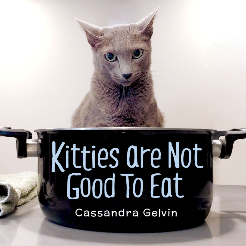 Kitties Are not Good to Eat by Cassandra Gelvin