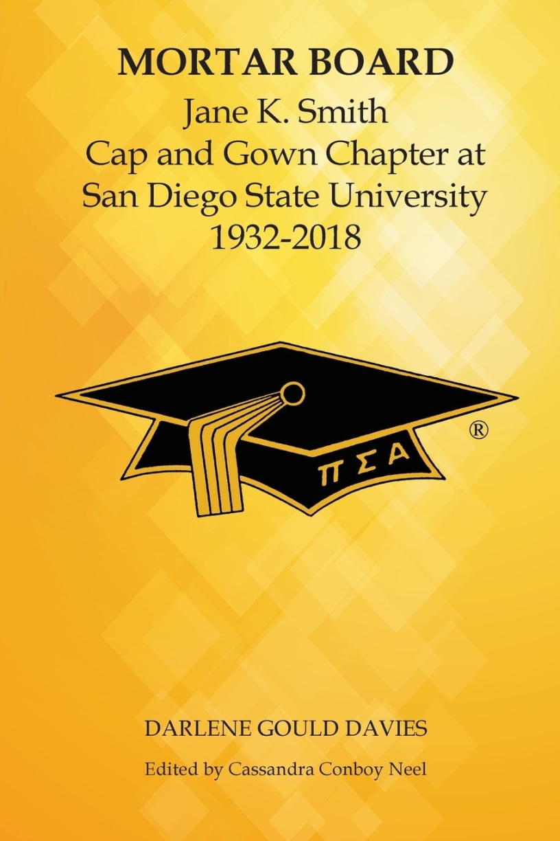 Mortar Board: Jane K. Smith Cap and Gown Chapter at San Diego State University 1932-2018 by Darlene Gould Davies