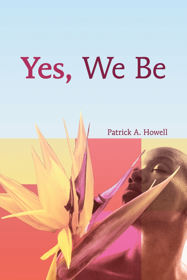 Yes, We Be by Patrick A. Howell