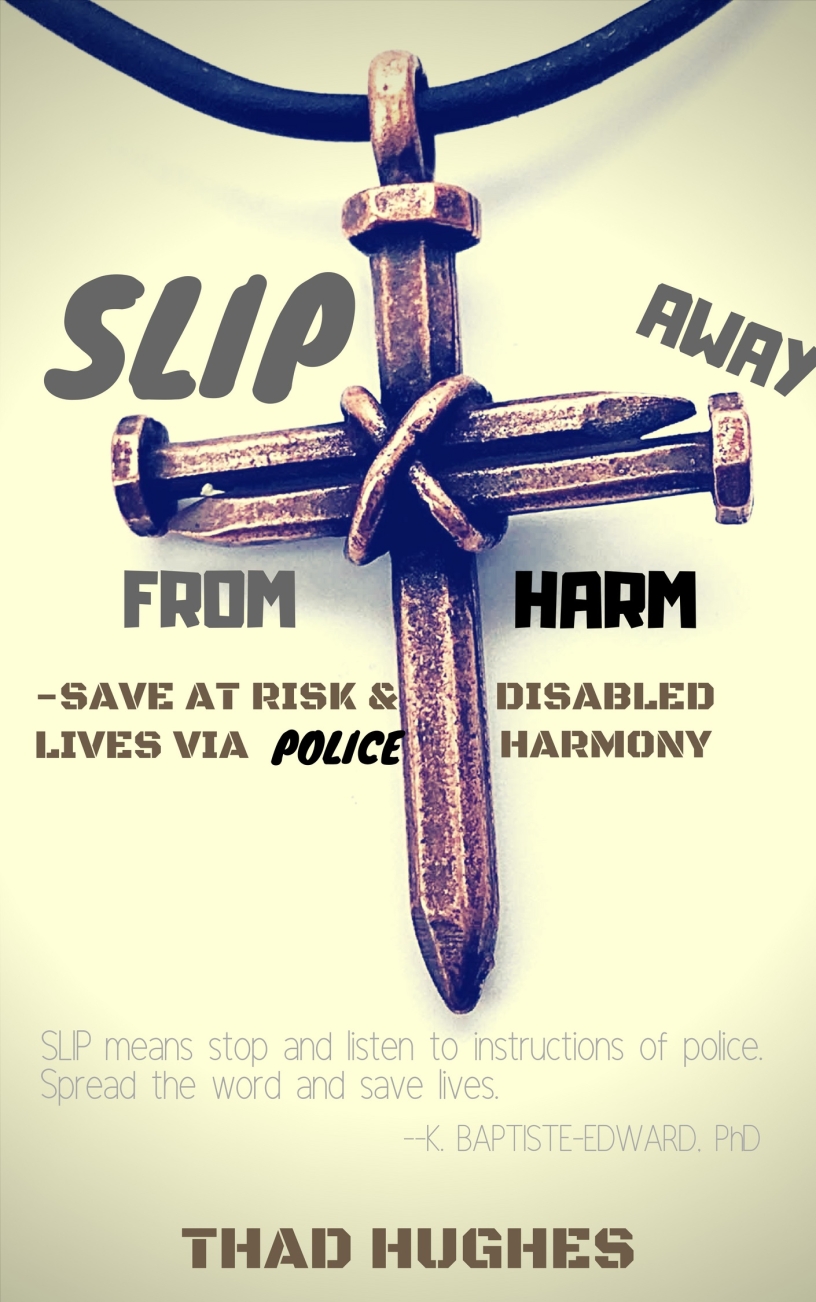 SLIP Away From Harm--Save At Risk and Disabled Lives via Police Harmony by Thad Hughes