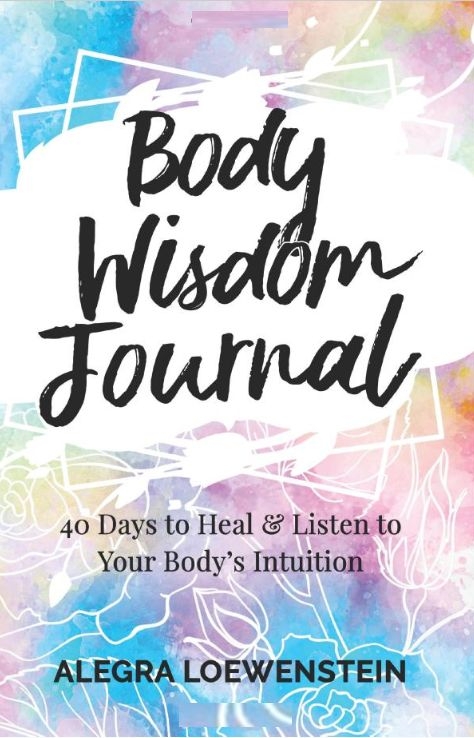 Body Wisdom Journal by Alegra Loewenstein
