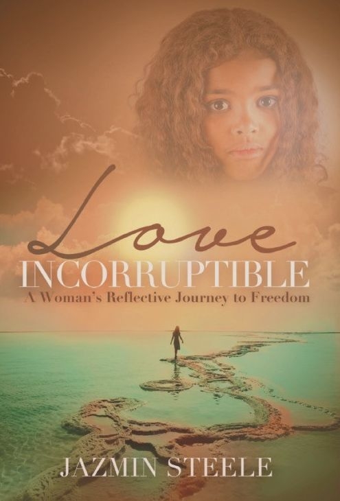 Love Incorruptible: A Woman's Reflective Journey to Freedom by Jazmin Steele