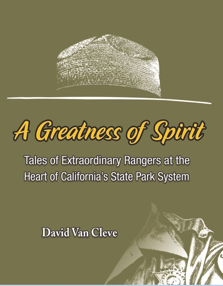 A Greatness of Spirit -- Tales of Remarkable Rangers at the Heart of California's State Park System by David Van Cleve