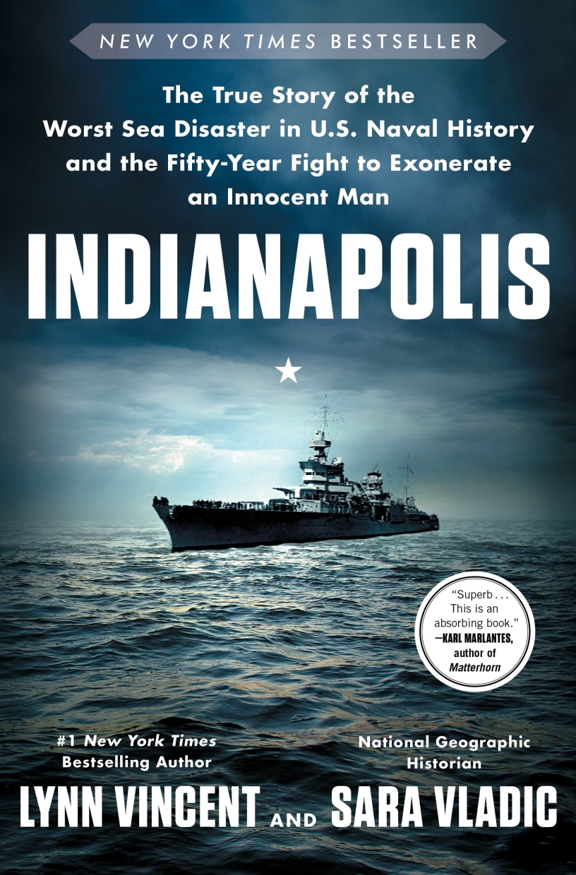 Indianapolis: The True Story of the Worst Sea Disaster in U.S. Naval History & the Fifty-Year Fight to Exonerate an Innocent Man by Sara Vladic