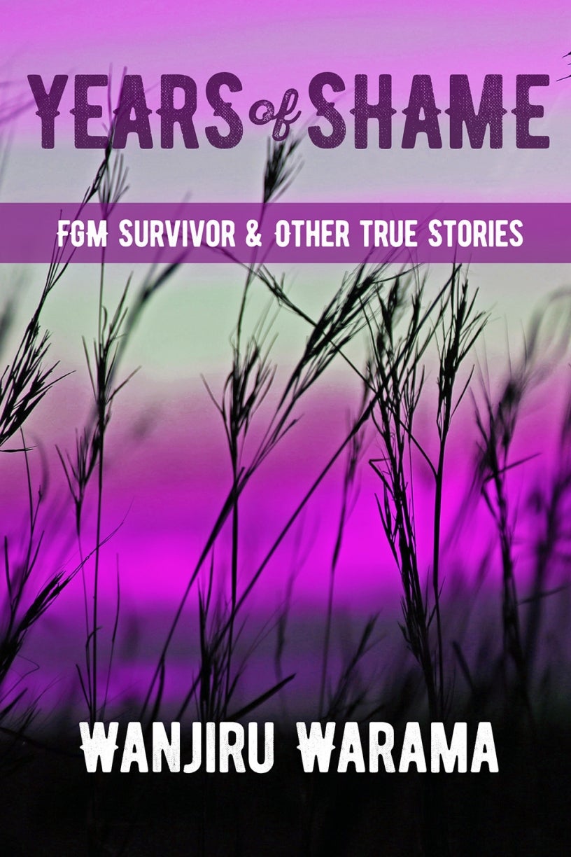 Years of Shame:  FGM Survivor & Other True Stories by Wanjiru Warama