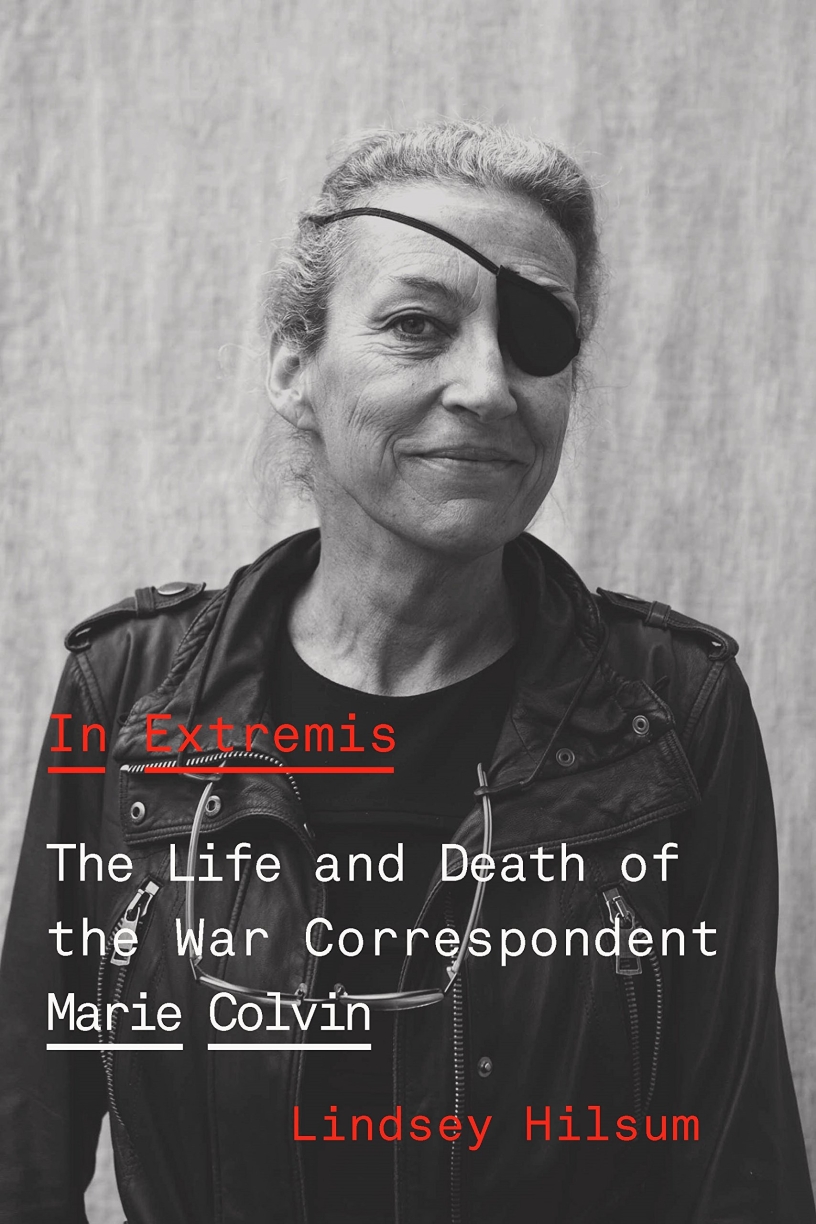 In Extremis: The Life and Death of the War Correspondent Marie Colvin by Lindsey Hilsum 