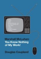Marshall McLuhan: You Know Nothing of My Work! - Douglas Coupland