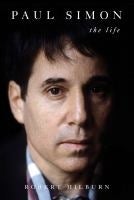 Paul Simon: The Life by Robert Hilburn