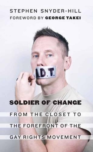 Soldier of Change: From the Closet to the Forefront of the Gay Rights Movement - Stephen Snyder-Hill