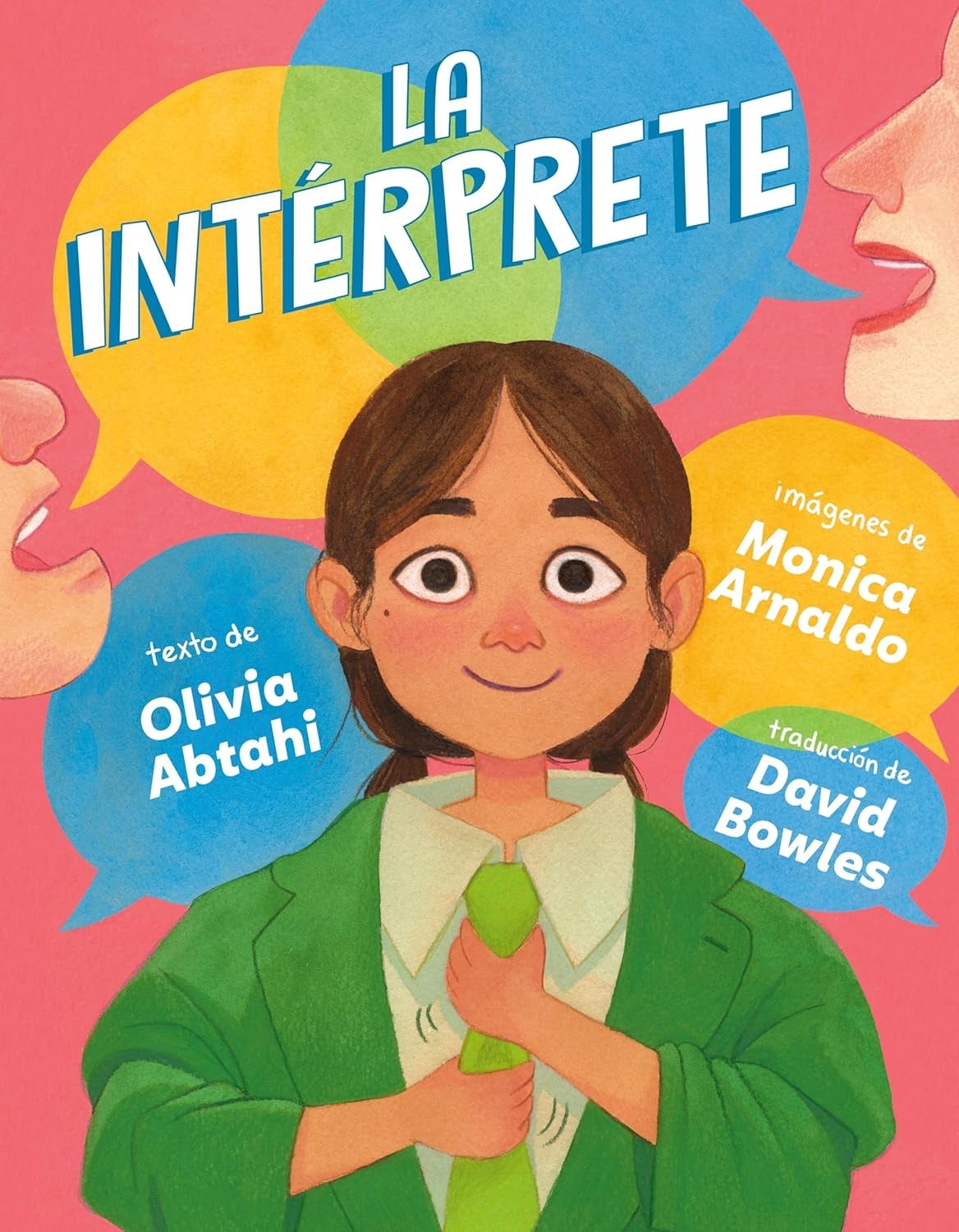 English and Spanish-Language book covers for The Interpreter. Words by Olivia Abtahi. Pictures by Monica Arnaldo.   Illustration of a young child straightening her tie and wearing an oversized green suit jacket. Background shows the mouths of two adults speaking with different colored speech bubble that intersect one another. The Interpreter. 