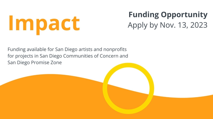 Text reads: Impact&#44; funding opportunity for san diego artist and nonprofits. apply by nov. 13
