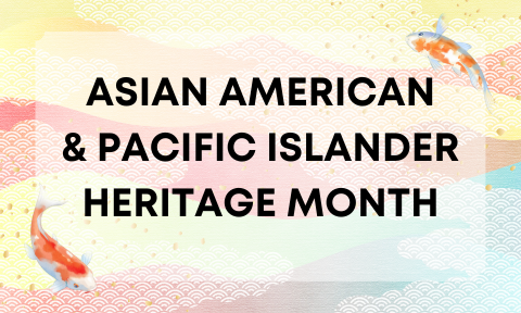 Asian American & Pacific Islander Heritage Month